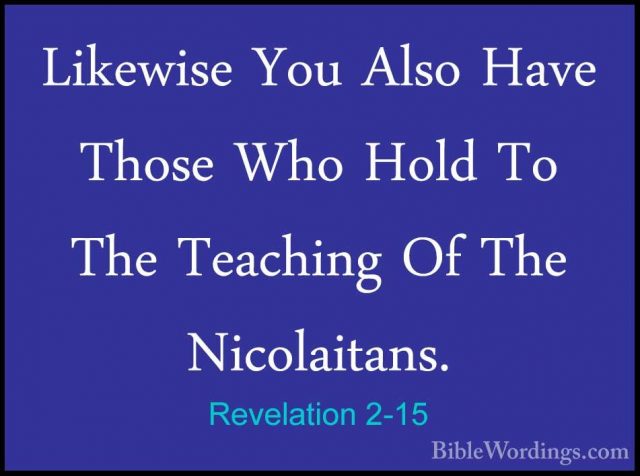 Revelation 2-15 - Likewise You Also Have Those Who Hold To The TeLikewise You Also Have Those Who Hold To The Teaching Of The Nicolaitans. 