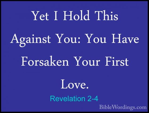 Revelation 2-4 - Yet I Hold This Against You: You Have Forsaken YYet I Hold This Against You: You Have Forsaken Your First Love. 