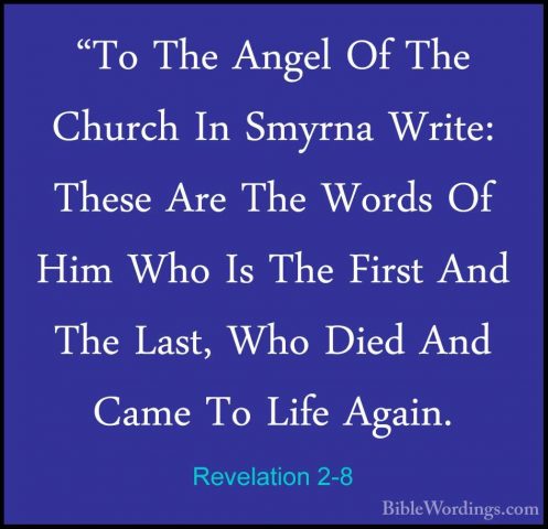 Revelation 2-8 - "To The Angel Of The Church In Smyrna Write: The"To The Angel Of The Church In Smyrna Write: These Are The Words Of Him Who Is The First And The Last, Who Died And Came To Life Again. 