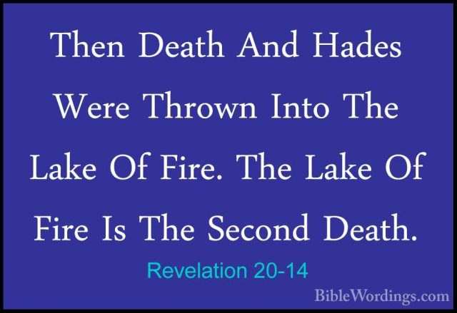 Revelation 20-14 - Then Death And Hades Were Thrown Into The LakeThen Death And Hades Were Thrown Into The Lake Of Fire. The Lake Of Fire Is The Second Death. 