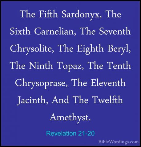 Revelation 21-20 - The Fifth Sardonyx, The Sixth Carnelian, The SThe Fifth Sardonyx, The Sixth Carnelian, The Seventh Chrysolite, The Eighth Beryl, The Ninth Topaz, The Tenth Chrysoprase, The Eleventh Jacinth, And The Twelfth Amethyst. 