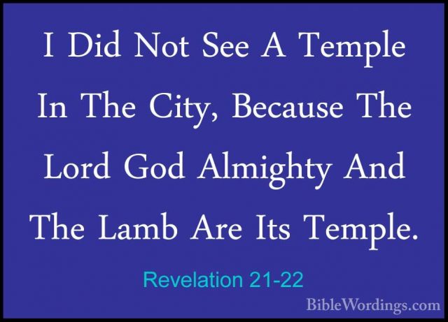 Revelation 21-22 - I Did Not See A Temple In The City, Because ThI Did Not See A Temple In The City, Because The Lord God Almighty And The Lamb Are Its Temple. 