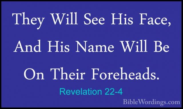 Revelation 22-4 - They Will See His Face, And His Name Will Be OnThey Will See His Face, And His Name Will Be On Their Foreheads. 