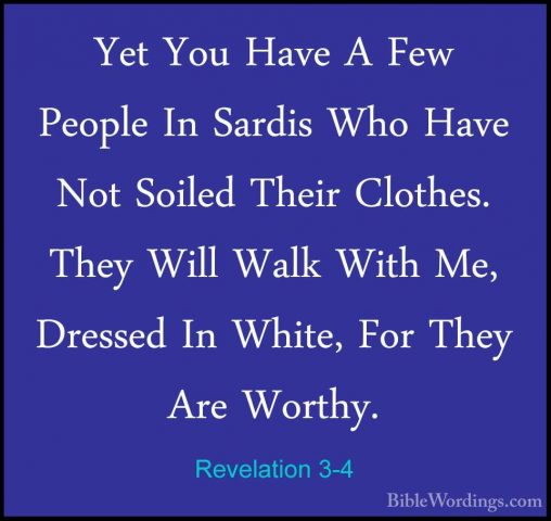 Revelation 3-4 - Yet You Have A Few People In Sardis Who Have NotYet You Have A Few People In Sardis Who Have Not Soiled Their Clothes. They Will Walk With Me, Dressed In White, For They Are Worthy. 