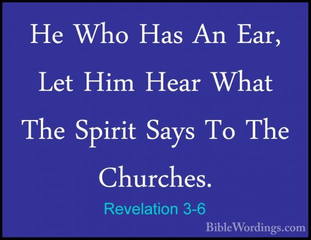 Revelation 3-6 - He Who Has An Ear, Let Him Hear What The SpiritHe Who Has An Ear, Let Him Hear What The Spirit Says To The Churches. 