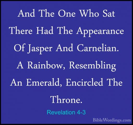 Revelation 4-3 - And The One Who Sat There Had The Appearance OfAnd The One Who Sat There Had The Appearance Of Jasper And Carnelian. A Rainbow, Resembling An Emerald, Encircled The Throne. 