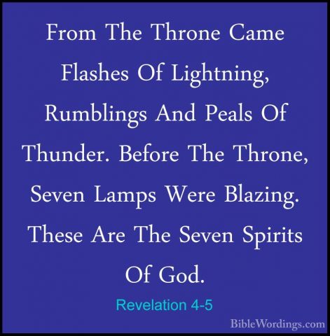 Revelation 4-5 - From The Throne Came Flashes Of Lightning, RumblFrom The Throne Came Flashes Of Lightning, Rumblings And Peals Of Thunder. Before The Throne, Seven Lamps Were Blazing. These Are The Seven Spirits Of God. 
