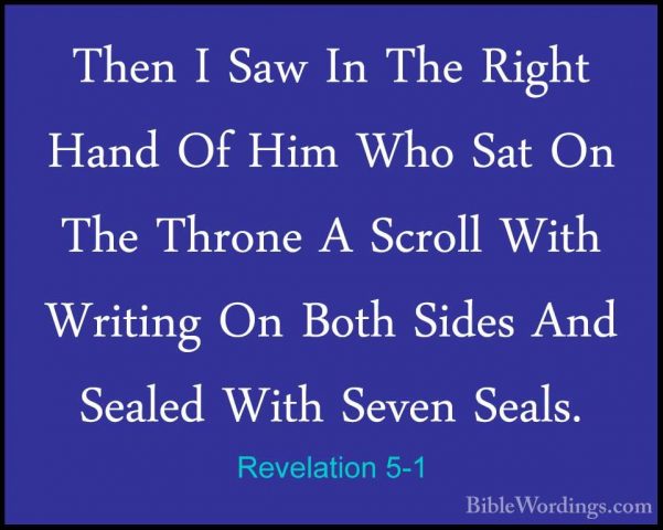 Revelation 5-1 - Then I Saw In The Right Hand Of Him Who Sat On TThen I Saw In The Right Hand Of Him Who Sat On The Throne A Scroll With Writing On Both Sides And Sealed With Seven Seals. 