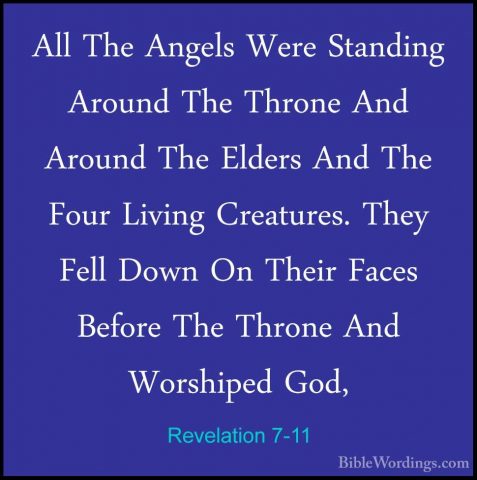 Revelation 7-11 - All The Angels Were Standing Around The ThroneAll The Angels Were Standing Around The Throne And Around The Elders And The Four Living Creatures. They Fell Down On Their Faces Before The Throne And Worshiped God, 