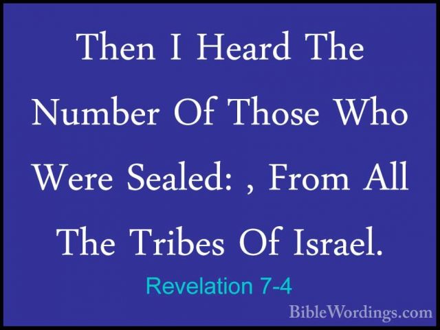Revelation 7-4 - Then I Heard The Number Of Those Who Were SealedThen I Heard The Number Of Those Who Were Sealed: , From All The Tribes Of Israel. 