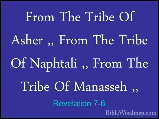 Revelation 7-6 - From The Tribe Of Asher ,, From The Tribe Of NapFrom The Tribe Of Asher ,, From The Tribe Of Naphtali ,, From The Tribe Of Manasseh ,, 