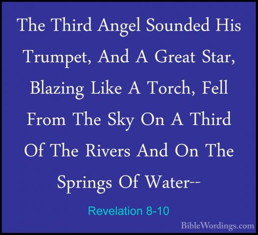 Revelation 8-10 - The Third Angel Sounded His Trumpet, And A GreaThe Third Angel Sounded His Trumpet, And A Great Star, Blazing Like A Torch, Fell From The Sky On A Third Of The Rivers And On The Springs Of Water-- 