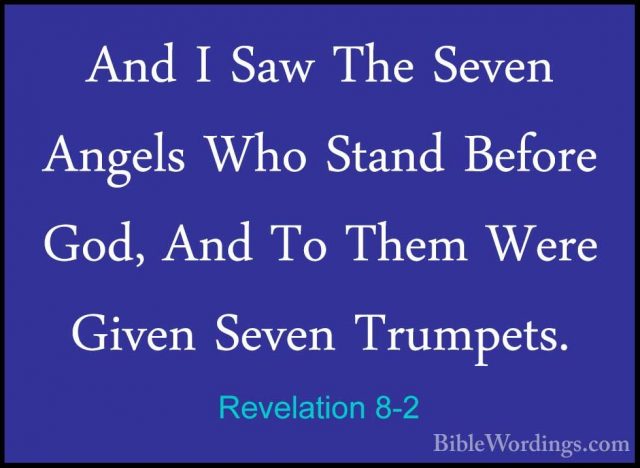 Revelation 8-2 - And I Saw The Seven Angels Who Stand Before God,And I Saw The Seven Angels Who Stand Before God, And To Them Were Given Seven Trumpets. 