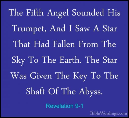 Revelation 9-1 - The Fifth Angel Sounded His Trumpet, And I Saw AThe Fifth Angel Sounded His Trumpet, And I Saw A Star That Had Fallen From The Sky To The Earth. The Star Was Given The Key To The Shaft Of The Abyss. 