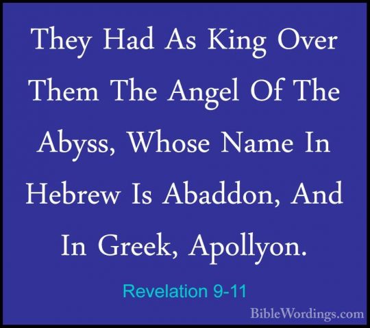 Revelation 9-11 - They Had As King Over Them The Angel Of The AbyThey Had As King Over Them The Angel Of The Abyss, Whose Name In Hebrew Is Abaddon, And In Greek, Apollyon. 