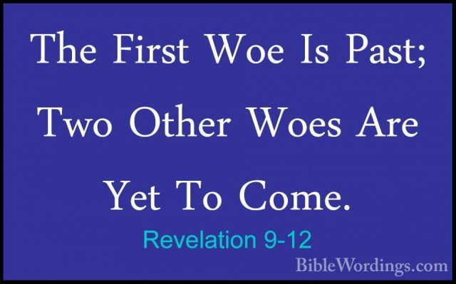 Revelation 9-12 - The First Woe Is Past; Two Other Woes Are Yet TThe First Woe Is Past; Two Other Woes Are Yet To Come. 