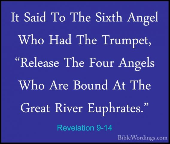 Revelation 9-14 - It Said To The Sixth Angel Who Had The Trumpet,It Said To The Sixth Angel Who Had The Trumpet, "Release The Four Angels Who Are Bound At The Great River Euphrates." 