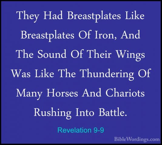 Revelation 9-9 - They Had Breastplates Like Breastplates Of Iron,They Had Breastplates Like Breastplates Of Iron, And The Sound Of Their Wings Was Like The Thundering Of Many Horses And Chariots Rushing Into Battle. 
