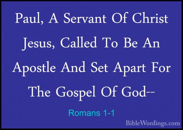 Romans 1-1 - Paul, A Servant Of Christ Jesus, Called To Be An ApoPaul, A Servant Of Christ Jesus, Called To Be An Apostle And Set Apart For The Gospel Of God-- 