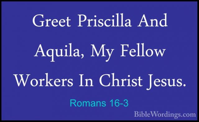 Romans 16-3 - Greet Priscilla And Aquila, My Fellow Workers In ChGreet Priscilla And Aquila, My Fellow Workers In Christ Jesus. 