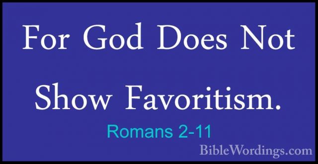 Romans 2-11 - For God Does Not Show Favoritism.For God Does Not Show Favoritism. 