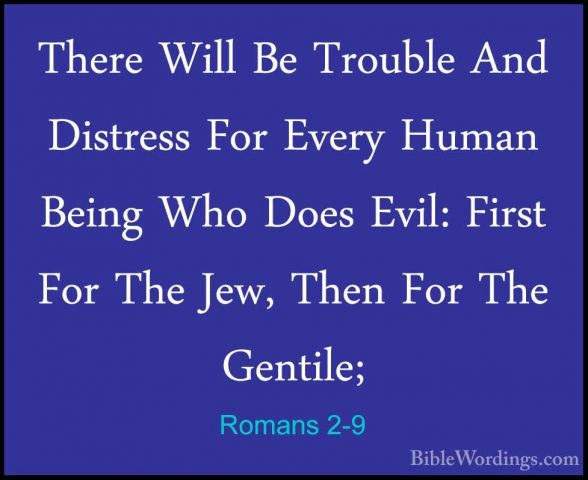 Romans 2-9 - There Will Be Trouble And Distress For Every Human BThere Will Be Trouble And Distress For Every Human Being Who Does Evil: First For The Jew, Then For The Gentile; 