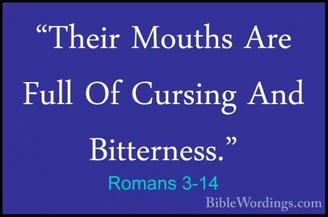 Romans 3-14 - "Their Mouths Are Full Of Cursing And Bitterness.""Their Mouths Are Full Of Cursing And Bitterness." 