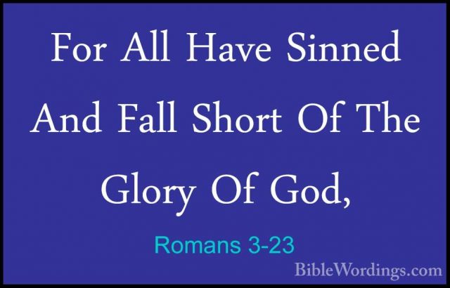 Romans 3-23 - For All Have Sinned And Fall Short Of The Glory OfFor All Have Sinned And Fall Short Of The Glory Of God, 