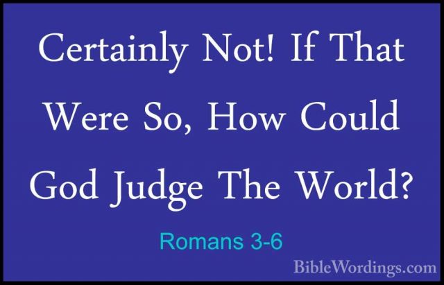 Romans 3-6 - Certainly Not! If That Were So, How Could God JudgeCertainly Not! If That Were So, How Could God Judge The World? 