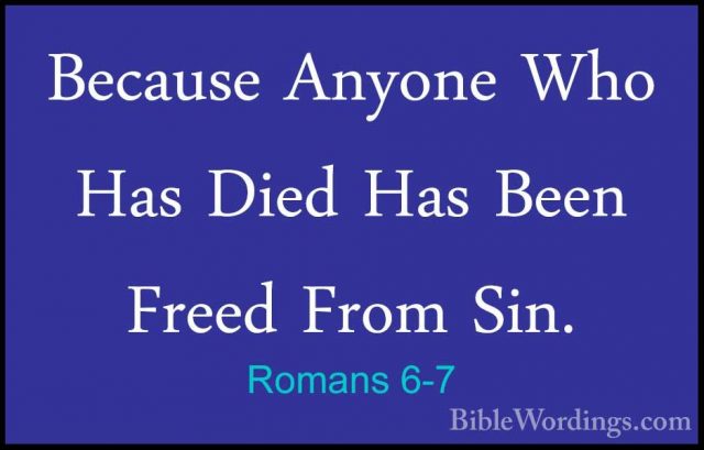 Romans 6-7 - Because Anyone Who Has Died Has Been Freed From Sin.Because Anyone Who Has Died Has Been Freed From Sin. 