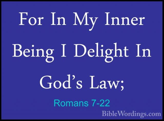 Romans 7-22 - For In My Inner Being I Delight In God's Law;For In My Inner Being I Delight In God's Law; 