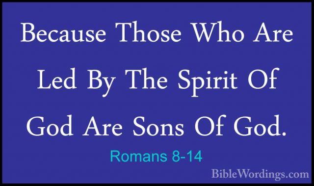 Romans 8-14 - Because Those Who Are Led By The Spirit Of God AreBecause Those Who Are Led By The Spirit Of God Are Sons Of God. 