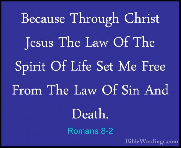 Romans 8-2 - Because Through Christ Jesus The Law Of The Spirit OBecause Through Christ Jesus The Law Of The Spirit Of Life Set Me Free From The Law Of Sin And Death. 