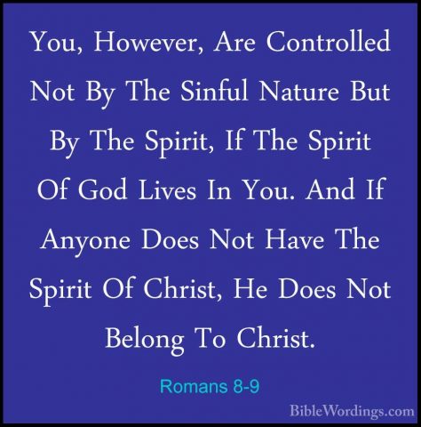 Romans 8-9 - You, However, Are Controlled Not By The Sinful NaturYou, However, Are Controlled Not By The Sinful Nature But By The Spirit, If The Spirit Of God Lives In You. And If Anyone Does Not Have The Spirit Of Christ, He Does Not Belong To Christ. 