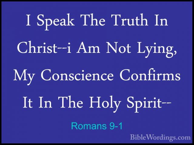 Romans 9-1 - I Speak The Truth In Christ--i Am Not Lying, My ConsI Speak The Truth In Christ--i Am Not Lying, My Conscience Confirms It In The Holy Spirit-- 