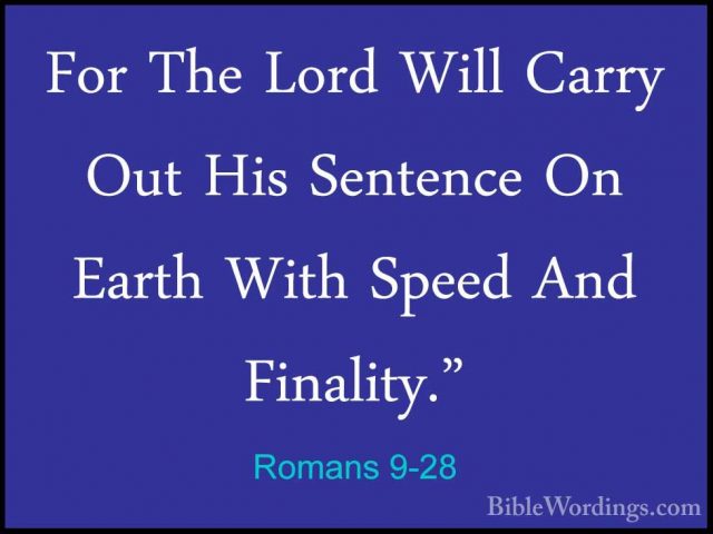 Romans 9-28 - For The Lord Will Carry Out His Sentence On Earth WFor The Lord Will Carry Out His Sentence On Earth With Speed And Finality." 