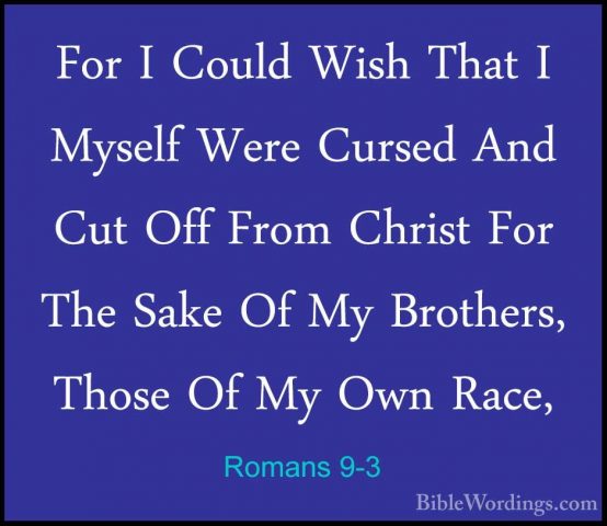 Romans 9-3 - For I Could Wish That I Myself Were Cursed And Cut OFor I Could Wish That I Myself Were Cursed And Cut Off From Christ For The Sake Of My Brothers, Those Of My Own Race, 