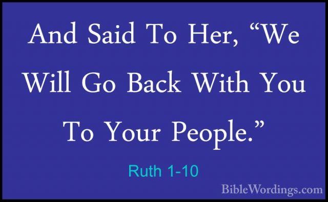 Ruth 1-10 - And Said To Her, "We Will Go Back With You To Your PeAnd Said To Her, "We Will Go Back With You To Your People." 