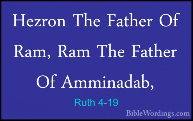 Ruth 4-19 - Hezron The Father Of Ram, Ram The Father Of AmminadabHezron The Father Of Ram, Ram The Father Of Amminadab, 