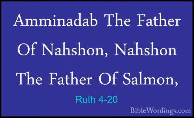 Ruth 4-20 - Amminadab The Father Of Nahshon, Nahshon The Father OAmminadab The Father Of Nahshon, Nahshon The Father Of Salmon, 
