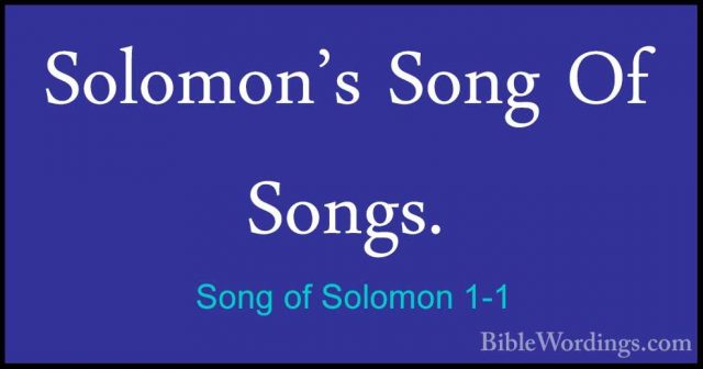 Song of Solomon 1-1 - Solomon's Song Of Songs.Solomon's Song Of Songs. 