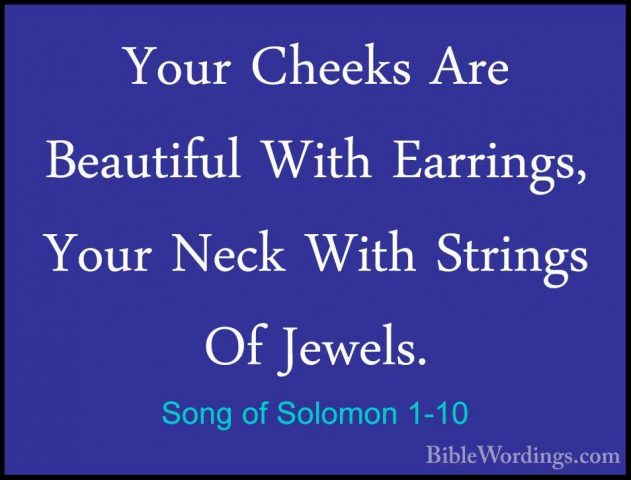 Song of Solomon 1-10 - Your Cheeks Are Beautiful With Earrings, YYour Cheeks Are Beautiful With Earrings, Your Neck With Strings Of Jewels. 