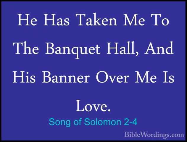 Song of Solomon 2-4 - He Has Taken Me To The Banquet Hall, And HiHe Has Taken Me To The Banquet Hall, And His Banner Over Me Is Love. 