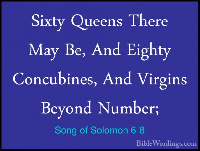 Song of Solomon 6-8 - Sixty Queens There May Be, And Eighty ConcuSixty Queens There May Be, And Eighty Concubines, And Virgins Beyond Number; 