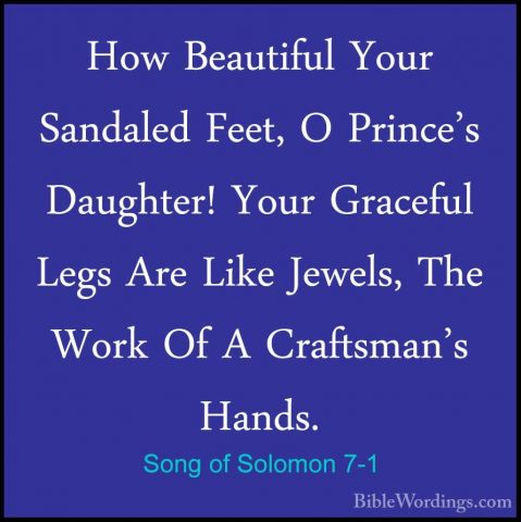 Song of Solomon 7-1 - How Beautiful Your Sandaled Feet, O Prince'How Beautiful Your Sandaled Feet, O Prince's Daughter! Your Graceful Legs Are Like Jewels, The Work Of A Craftsman's Hands. 