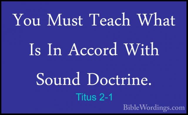 Titus 2-1 - You Must Teach What Is In Accord With Sound Doctrine.You Must Teach What Is In Accord With Sound Doctrine. 