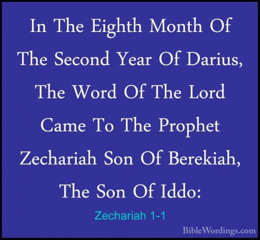 Zechariah 1-1 - In The Eighth Month Of The Second Year Of Darius,In The Eighth Month Of The Second Year Of Darius, The Word Of The Lord Came To The Prophet Zechariah Son Of Berekiah, The Son Of Iddo: 