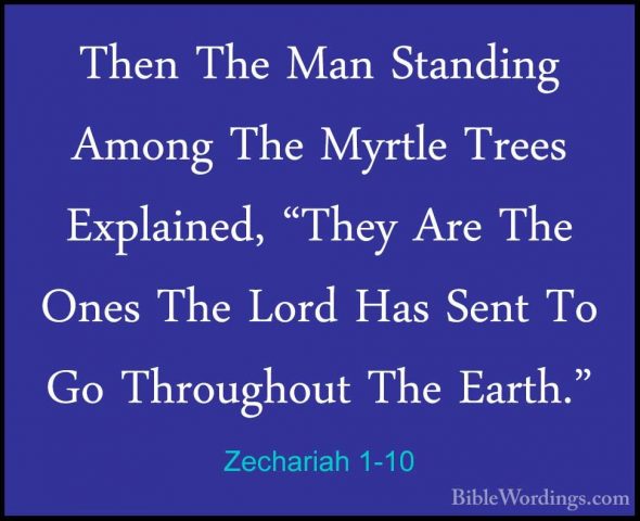 Zechariah 1-10 - Then The Man Standing Among The Myrtle Trees ExpThen The Man Standing Among The Myrtle Trees Explained, "They Are The Ones The Lord Has Sent To Go Throughout The Earth." 