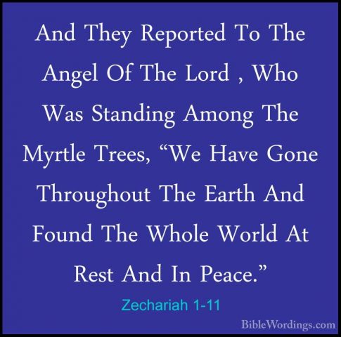 Zechariah 1-11 - And They Reported To The Angel Of The Lord , WhoAnd They Reported To The Angel Of The Lord , Who Was Standing Among The Myrtle Trees, "We Have Gone Throughout The Earth And Found The Whole World At Rest And In Peace." 