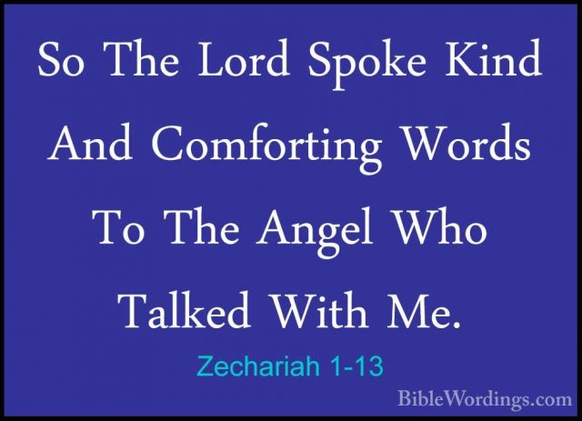 Zechariah 1-13 - So The Lord Spoke Kind And Comforting Words To TSo The Lord Spoke Kind And Comforting Words To The Angel Who Talked With Me. 
